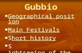 Gubbio Geographical position Geographical position Geographical position Geographical position Main Festivals Main Festivals Main Festivals Main Festivals.