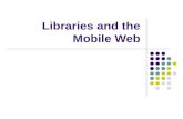 Libraries and the Mobile Web. Outline What is the Mobile Web? What are the components of the Mobile Web? What are the benefits of the Mobile Web? What.