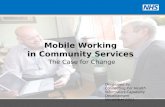 Developed by: Connecting For Health Informatics Capability Development November 2011 Mobile Working in Community Services The Case for Change.
