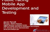 Public Facing Mobile App Development and Testing Jacob Parcell Manager, Mobile Programs Digital Services Innovation Center Office of Citizen Services &