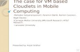The case for VM based Cloudlets in Mobile Computing -Mahadev Satyanarayanan, Paramvir Bahl, Ramon Caceres, Nigel Davies Carnegie Mellon University,Microsoft.