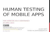 HUMAN TESTING OF MOBILE APPS FOR VISTACON 2013 CONFERENCE 25 APRIL 2013 JULIAN HARTY Contact me: julianharty@gmail.com Rev: 29 April 2013 Creative Commons.