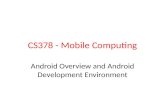 CS378 - Mobile Computing Android Overview and Android Development Environment.