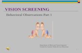 1 VISION SCREENING Department of Blind and Vision Impaired Created by Carmen Valdes & Lisa Shearman Behavioral Observations Part 1.
