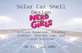 Solar Car Shell Design Allison Bedwinek, Douglas Simmons, Sheldon Low, and Laura Sullivan ME 43A Fall 2004.