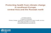 Protecting health from climate change in southeast Europe, central Asia and the Russian north Dr Bettina Menne, Programme Manager, Climate change, sustainable.