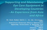 Dr Arun Kumar Galli L MS, DNB, FRCS(Glasg), MNAMS Executive Director-Africa Operations Appasamy Associates & Appasamy Eye Hospitals Chennai, INDIA Lusaka,