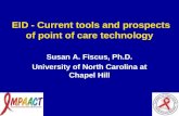 EID - Current tools and prospects of point of care technology Susan A. Fiscus, Ph.D. University of North Carolina at Chapel Hill.