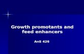 Growth promotants and feed enhancers AnS 426. Growth Modifiers Two broad groups Two broad groups –Agents that alter the digestive process –Agents that.