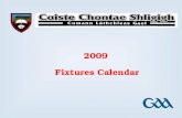 2009 Fixtures Calendar. Coiste Chontae Shligigh January 2009 MondayTuesdayWednesdayThursdayFridaySaturdaySunday 1234 567891011 12131415161718 19202122232425.