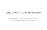 2013 AMSA AGM Presentation Presented on behalf of New South Wales Masters Incorporated.