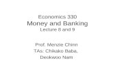 Economics 330 Money and Banking Lecture 8 and 9 Prof. Menzie Chinn TAs: Chikako Baba, Deokwoo Nam.