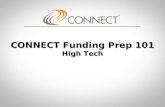 CONNECT Funding Prep 101 High Tech. CONNECT Funding Prep 101 CONNECT Funding Prep 101 Objective Provide basic information, vocabulary, and realistic expectations.