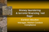 1 Money laundering & terrorist financing red flags Earleen Moulton Manager, Market Conduct Compliance.