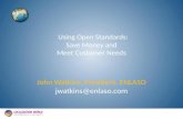 Using Open Standards: Save Money and Meet Customer Needs Using Open Standards: Save Money and Meet Customer Needs John Watkins, President, ENLASO jwatkins@enlaso.com.