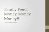 Family Feud: Money, Money, Money!!! Family Budgeting Basics.