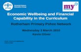 Economic Wellbeing and Financial Capability in the Curriculum Rotherham Primary Pshee Network Wednesday 3 March 2010 Kevin Oliver Email - Kevin.oliver@pfeg.org.