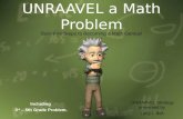 UNRAAVEL a Math Problem Sure-Fire Steps to Becoming a Math Genius! UNRAAVEL Strategy presented by Larry I. Bell. Including 3 rd – 5th Grade Problem.