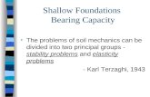Shallow Foundations Bearing Capacity The problems of soil mechanics can be divided into two principal groups - stability problems and elasticity problems.