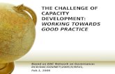 THE CHALLENGE OF CAPACITY DEVELOPMENT: WORKING TOWARDS GOOD PRACTICE Based on DAC Network on Governance: DCD/DAC/GOVNET(2005)5/REV1, Feb.1, 2006.