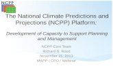 The National Climate Predictions and Projections (NCPP) Platform: Development of Capacity to Support Planning and Management NCPP Core Team Richard B.