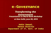 E-Governance Transforming the Government Presentation to World Bank Workshop at New Delhi, June 09, 2010 Ashis Sanyal, Senior Director Department of IT,