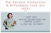 WHAT DOES HEALTH REFORM MEAN FOR CABRINI CLINIC & FOR OUR PATIENTS? The Patient Protection & Affordable Care Act (ACA)