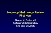 Neuro-ophthalmology Review First Hour Thomas M. Bosley, MD Professor of Ophthalmology King Saud University.