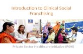 Introduction to Clinical Social Franchising Private Sector Healthcare Initiative (PSHi)