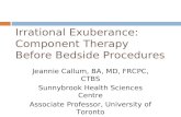 Irrational Exuberance: Component Therapy Before Bedside Procedures Jeannie Callum, BA, MD, FRCPC, CTBS Sunnybrook Health Sciences Centre Associate Professor,