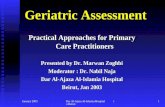 January 2003 Dar Al-Ajaza Al-Islamia Hospital in Beirut 1 Geriatric Assessment Practical Approaches for Primary Care Practitioners Presented by Dr. Marwan.