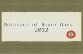 Rotaract of River Oaks 2012. Incoming officers District Rep.: Yunchiu Chang Vice President: Bonnie Wilson Secretary: Sein Myint Treasurer: Kellan Caldwell.