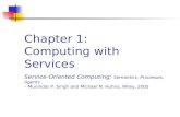 Chapter 1: Computing with Services Service-Oriented Computing: Semantics, Processes, Agents – Munindar P. Singh and Michael N. Huhns, Wiley, 2005.