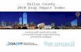 Dallas County 2010 Drug Impact Index Creating safer youth and a safer community through cooperative drug prevention strategies.