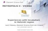 Experiences with Incubators in Helsinki region Lauri Ylöstalo, Otaniemi Science Park Ltd. Finland lauri.ylostalo@innopoli.fi METROPOLIS II - VIENNA Innopoli.