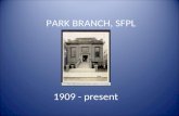 PARK BRANCH, SFPL 1909 - present. The Unique History of Branch No. 5 The Harrison Branch, 720 Harrison Street The Phelan Branch, 4 th and Clara Streets.