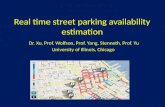 Real time street parking availability estimation Dr. Xu, Prof. Wolfson, Prof. Yang, Stenneth, Prof. Yu University of Illinois, Chicago.