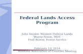 Federal Lands Access Program John Snyder, Western Federal Lands Wayne Noem, MDT Fred Bower, Forest Service February 13, 2014 Montana Association of Counties.