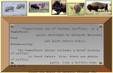 Traditional use of Tatanka (buffalo) is a PowerPoint series developed by Badlands National Park and South Dakota Public Broadcasting. The PowerPoint series.