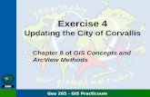 Geo 265 - GIS Practicuum Exercise 4 Updating the City of Corvallis Chapter 8 of GIS Concepts and ArcView Methods.