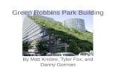 By Matt Kristire, Tyler Fox, and Danny Gorman Green Robbins Park Building.