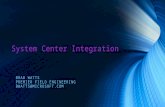 System Center Integration BRAD WATTS PREMIER FIELD ENGINEERING BWATTS@MICROSOFT.COM.
