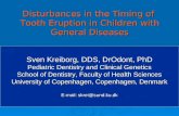 Disturbances in the Timing of Tooth Eruption in Children with General Diseases Sven Kreiborg, DDS, DrOdont, PhD Pediatric Dentistry and Clinical Genetics.