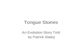 Tongue Stones An Evolution Story Told by Patrick Staley.