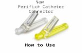 New Perifix® Catheter Connector How to Use. Step 1 Check that the connector hinged cap is in the open position.