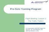 Flight Briefing: Lesson 3 The Traffic Pattern Pre-Solo Training Program In cooperation with Mid Island Air Service, Inc. Brookhaven, NY (Michael Bellenir,