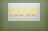 Jeopardy Trigonometry Review. PreCalculus Review VocabularyUnit CircleMisc.Graphing Trig. Functions Solving Trig. Equations $100 $200 $300 $400 $500.