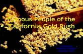 Famous People of the California Gold Rush Compiled by Kimberley Maywald February, 2007.