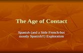 The Age of Contact Spanish (and a little French-but mostly Spanish!!) Exploration.