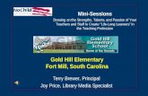 Gold Hill Elementary Fort Mill, South Carolina Terry Brewer, Principal Joy Price, Library Media Specialist Mini-Sessions Drawing on the Strengths, Talents,